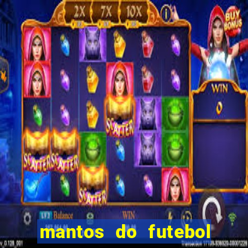 mantos do futebol jogos de hoje